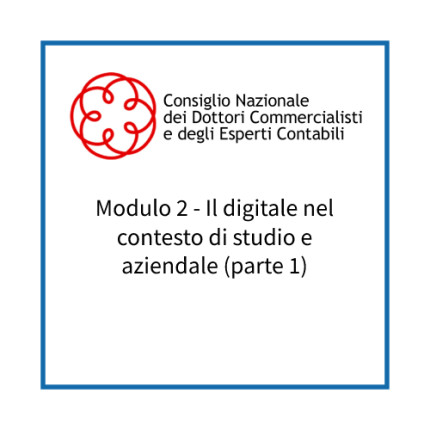 Modulo 2 - Il digitale nel contesto di studio e aziendale (parte 1)