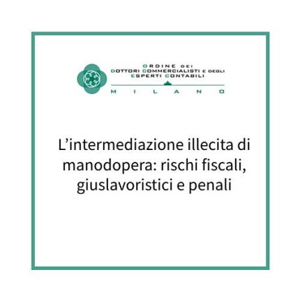 L’intermediazione illecita di manodopera: rischi fiscali, giuslavoristici e penali