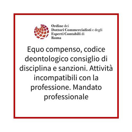 Equo compenso, codice deontologico consiglio di disciplina e sanzioni. Attività incompatibili con la professione. Mandato professionale