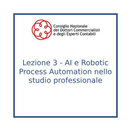 Lezione 3 - AI e Robotic Process Automation nello studio professionale
