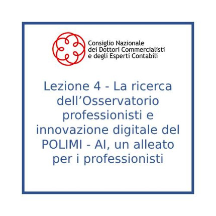 Lezione 4 - La ricerca dell’Osservatorio professionisti e innovazione digitale del POLIMI - AI, un alleato per i professionisti