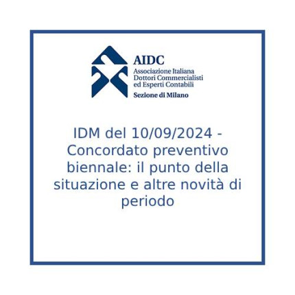 IDM del 10/09/2024 - Concordato preventivo biennale: il punto della situazione e altre novità di periodo