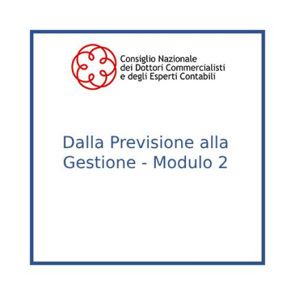 Dalla Previsione alla Gestione - Modulo 2