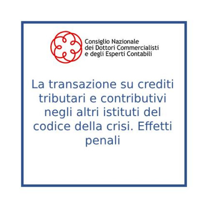 La transazione su crediti tributari e contributivi negli altri istituti del codice della crisi. Effetti penali